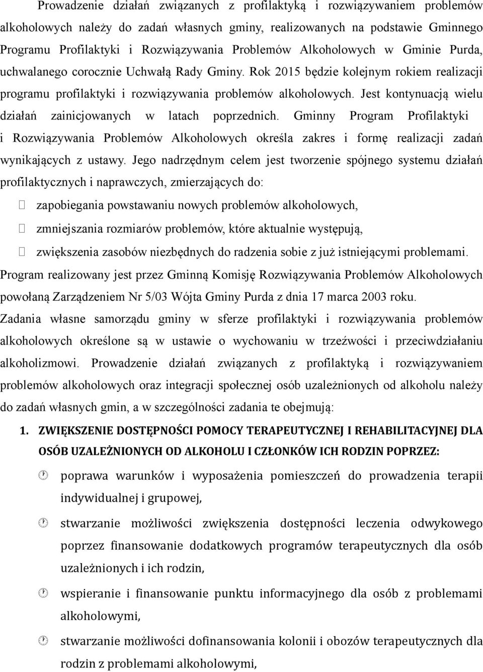 Jest kontynuacją wielu działań zainicjowanych w latach poprzednich. Gminny Program Profilaktyki i Rozwiązywania Problemów Alkoholowych określa zakres i formę realizacji zadań wynikających z ustawy.