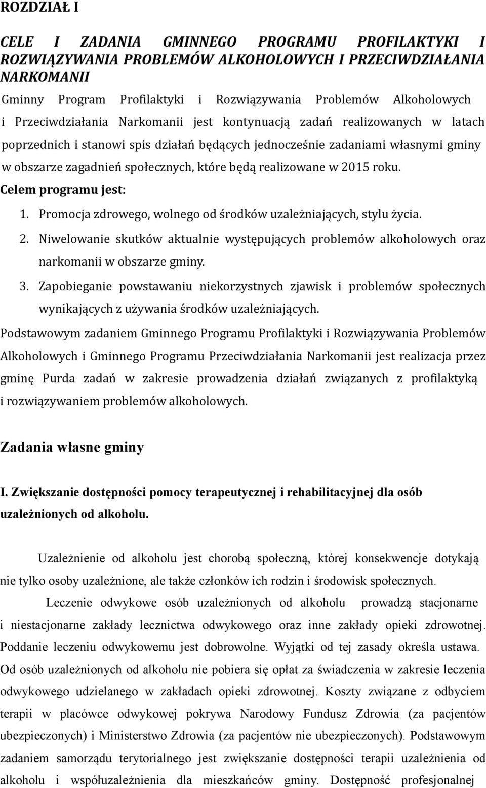 będą realizowane w 2015 roku. Celem programu jest: 1. Promocja zdrowego, wolnego od środków uzależniających, stylu życia. 2. Niwelowanie skutków aktualnie występujących problemów alkoholowych oraz narkomanii w obszarze gminy.