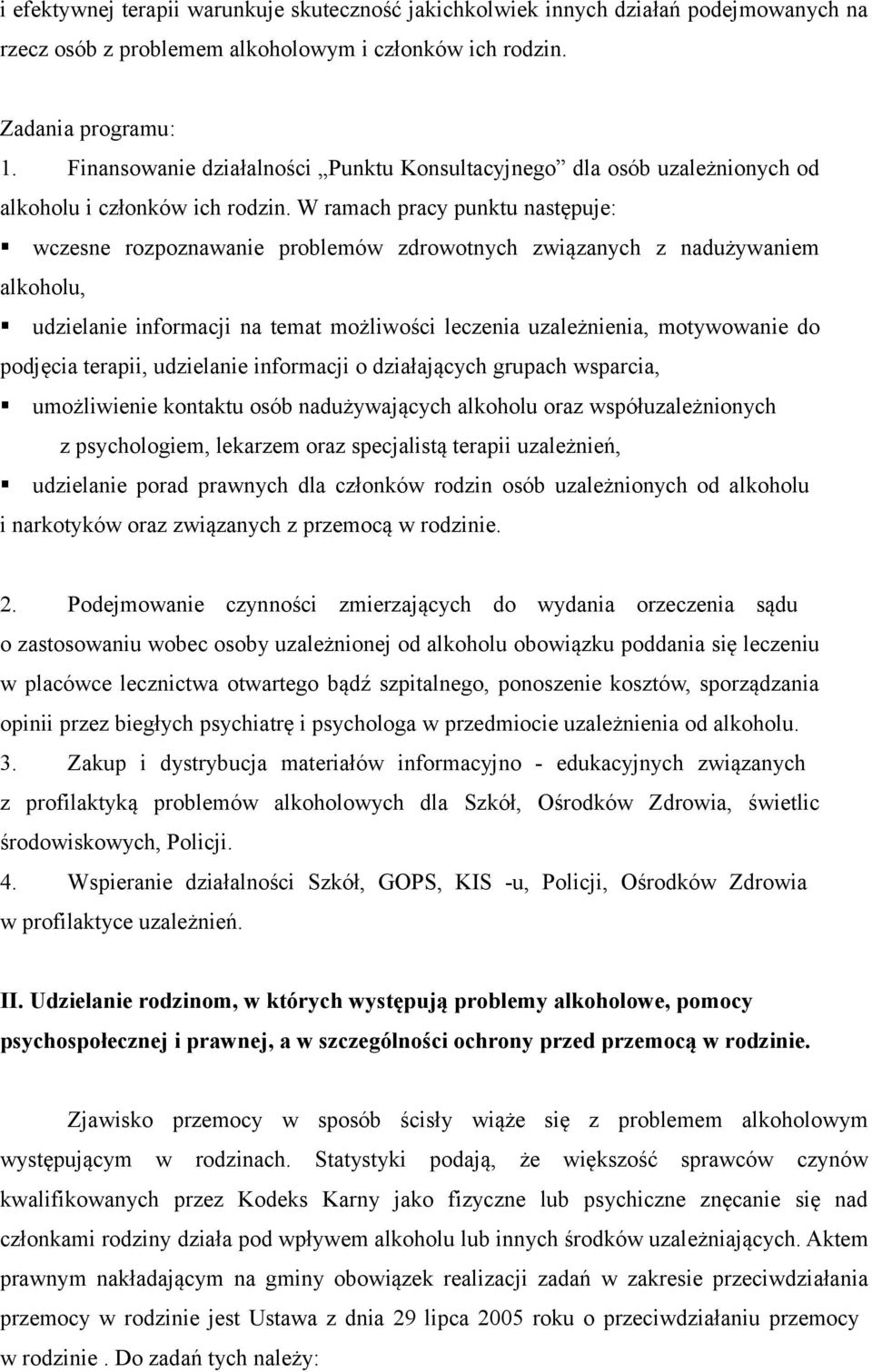 W ramach pracy punktu następuje: wczesne rozpoznawanie problemów zdrowotnych związanych z nadużywaniem alkoholu, udzielanie informacji na temat możliwości leczenia uzależnienia, motywowanie do