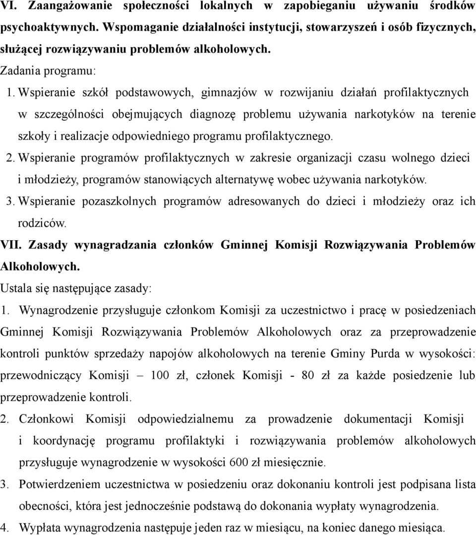 Wspieranie szkół podstawowych, gimnazjów w rozwijaniu działań profilaktycznych w szczególności obejmujących diagnozę problemu używania narkotyków na terenie szkoły i realizacje odpowiedniego programu