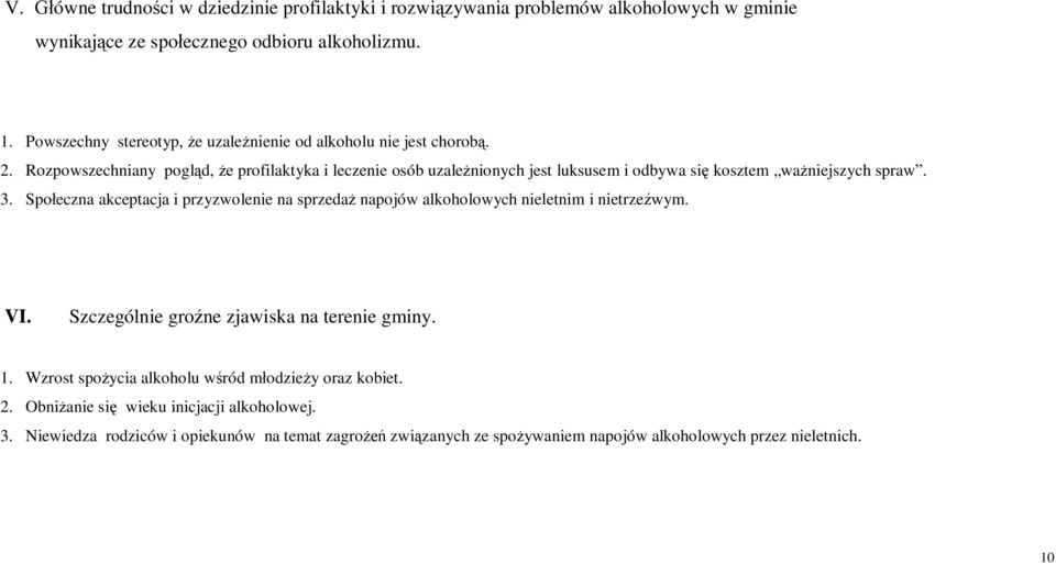 Rozpowszechniany pogl d, e profilaktyka i leczenie osób uzale nionych jest luksusem i odbywa si kosztem wa niejszych spraw. 3.