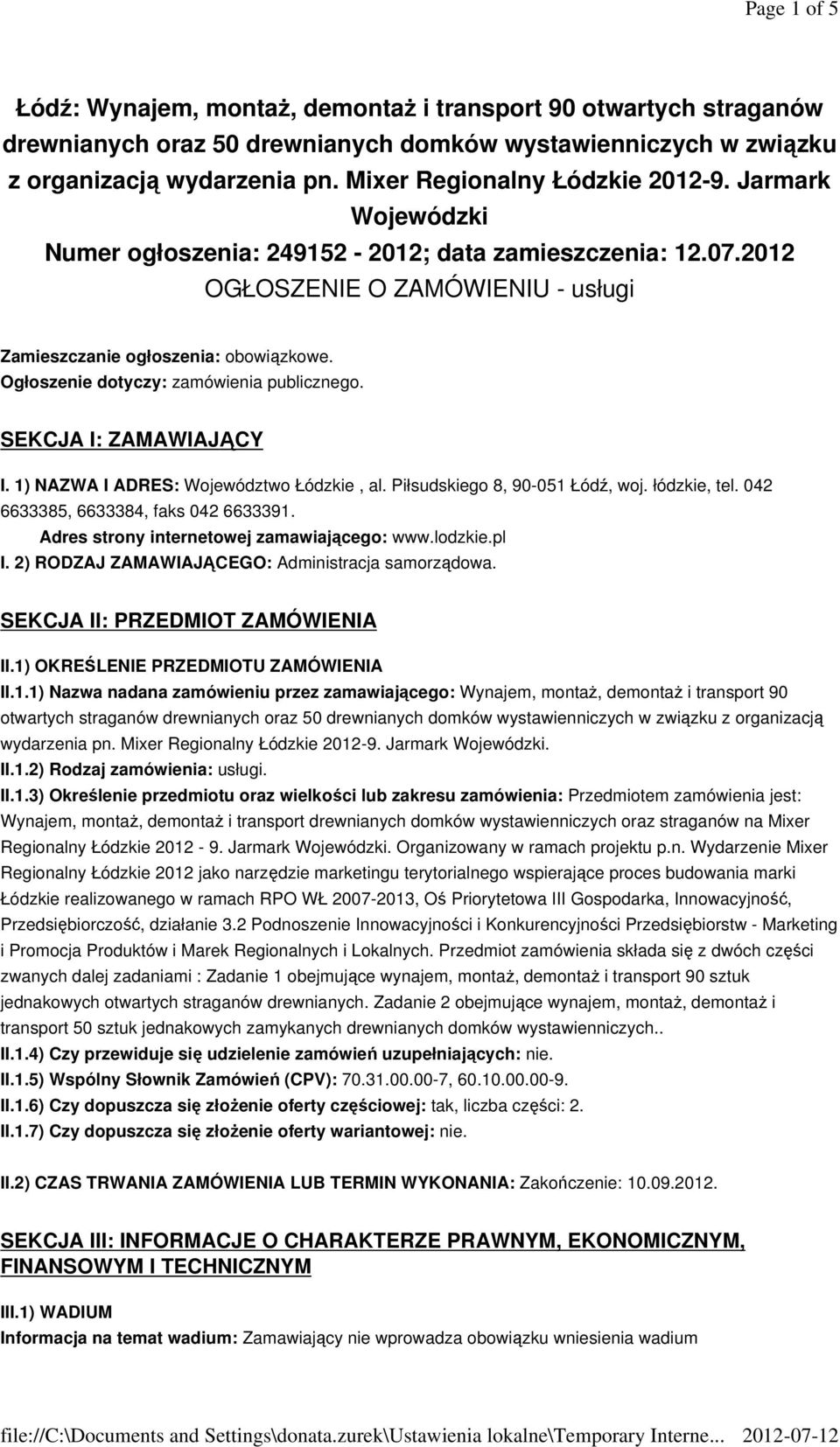 Ogłoszenie dotyczy: zamówienia publicznego. SEKCJA I: ZAMAWIAJĄCY I. 1) NAZWA I ADRES: Województwo Łódzkie, al. Piłsudskiego 8, 90-051 Łódź, woj. łódzkie, tel. 042 6633385, 6633384, faks 042 6633391.