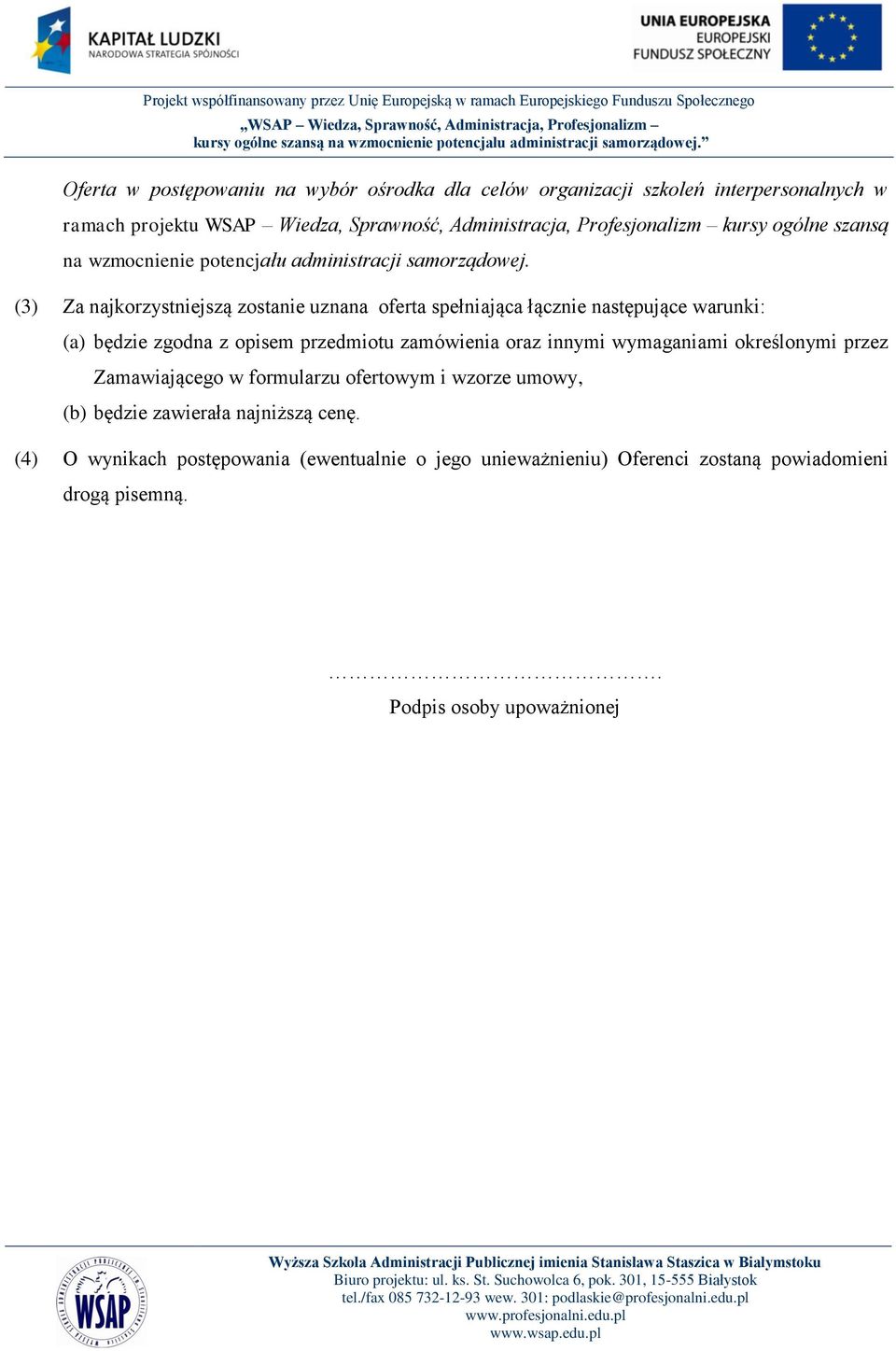 (3) Za najkorzystniejszą zostanie uznana oferta spełniająca łącznie następujące warunki: (a) będzie zgodna z opisem przedmiotu zamówienia oraz innymi