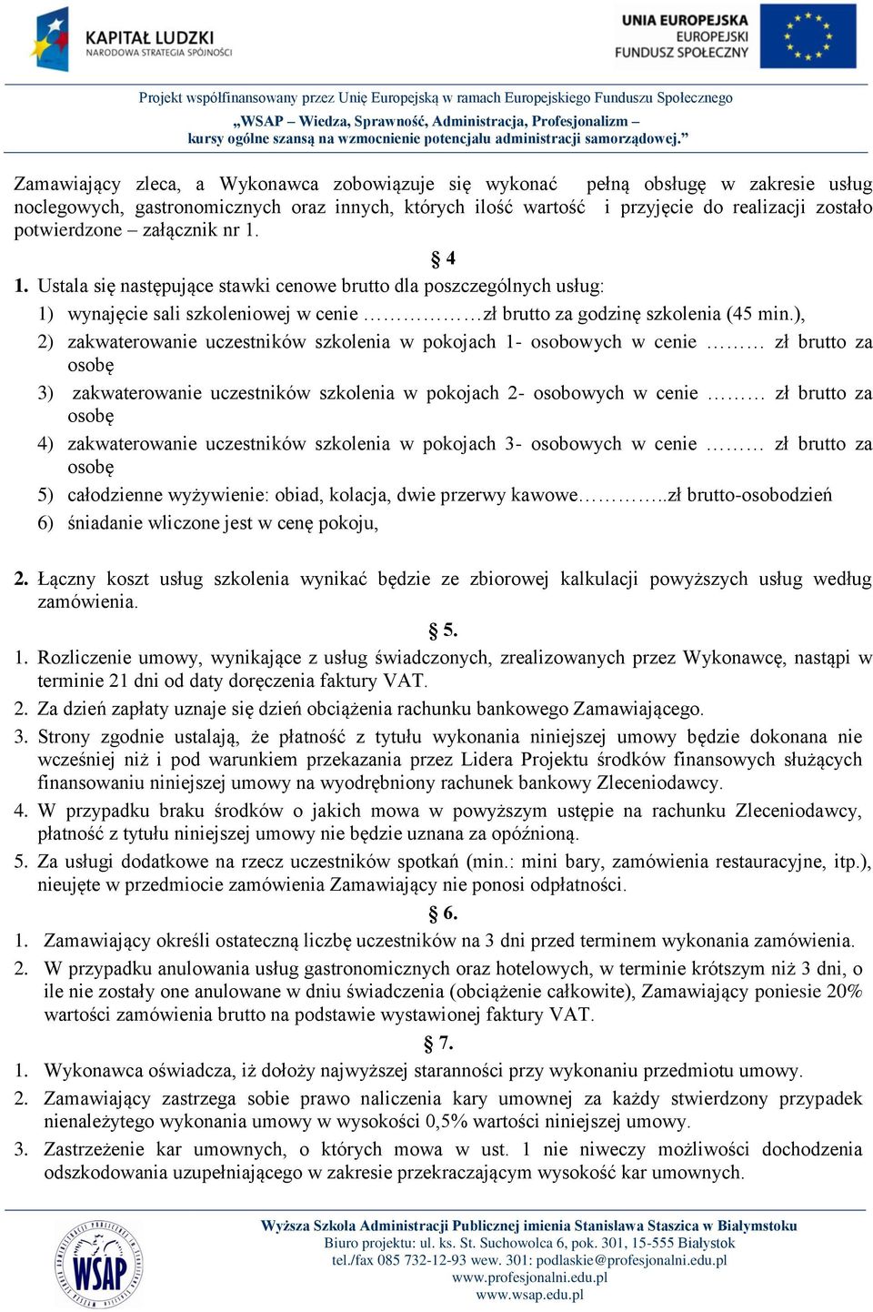 ), 2) zakwaterowanie uczestników szkolenia w pokojach 1- osobowych w cenie zł brutto za osobę 3) zakwaterowanie uczestników szkolenia w pokojach 2- osobowych w cenie zł brutto za osobę 4)