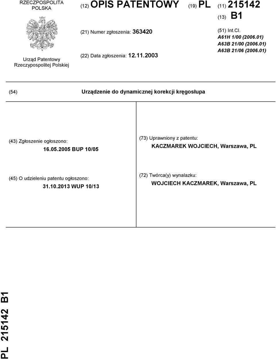 01) (54) Urządzenie do dynamicznej korekcji kręgosłupa (43) Zgłoszenie ogłoszono: 16.05.