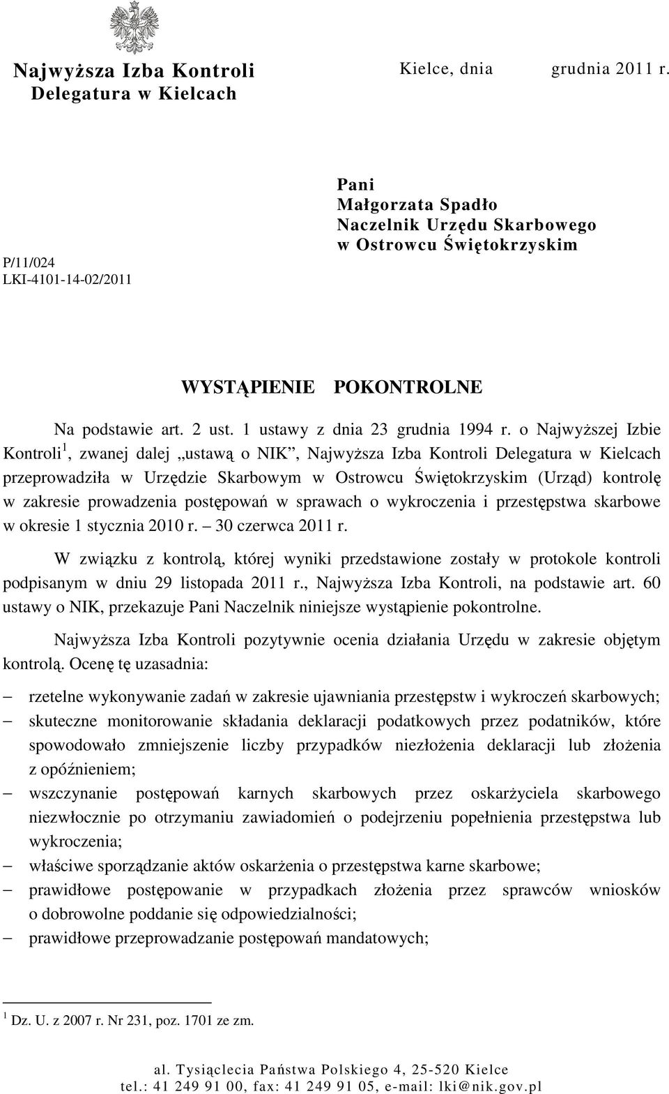 o NajwyŜszej Izbie Kontroli 1, zwanej dalej ustawą o NIK, NajwyŜsza Izba Kontroli Delegatura w Kielcach przeprowadziła w Urzędzie Skarbowym w Ostrowcu Świętokrzyskim (Urząd) kontrolę w zakresie