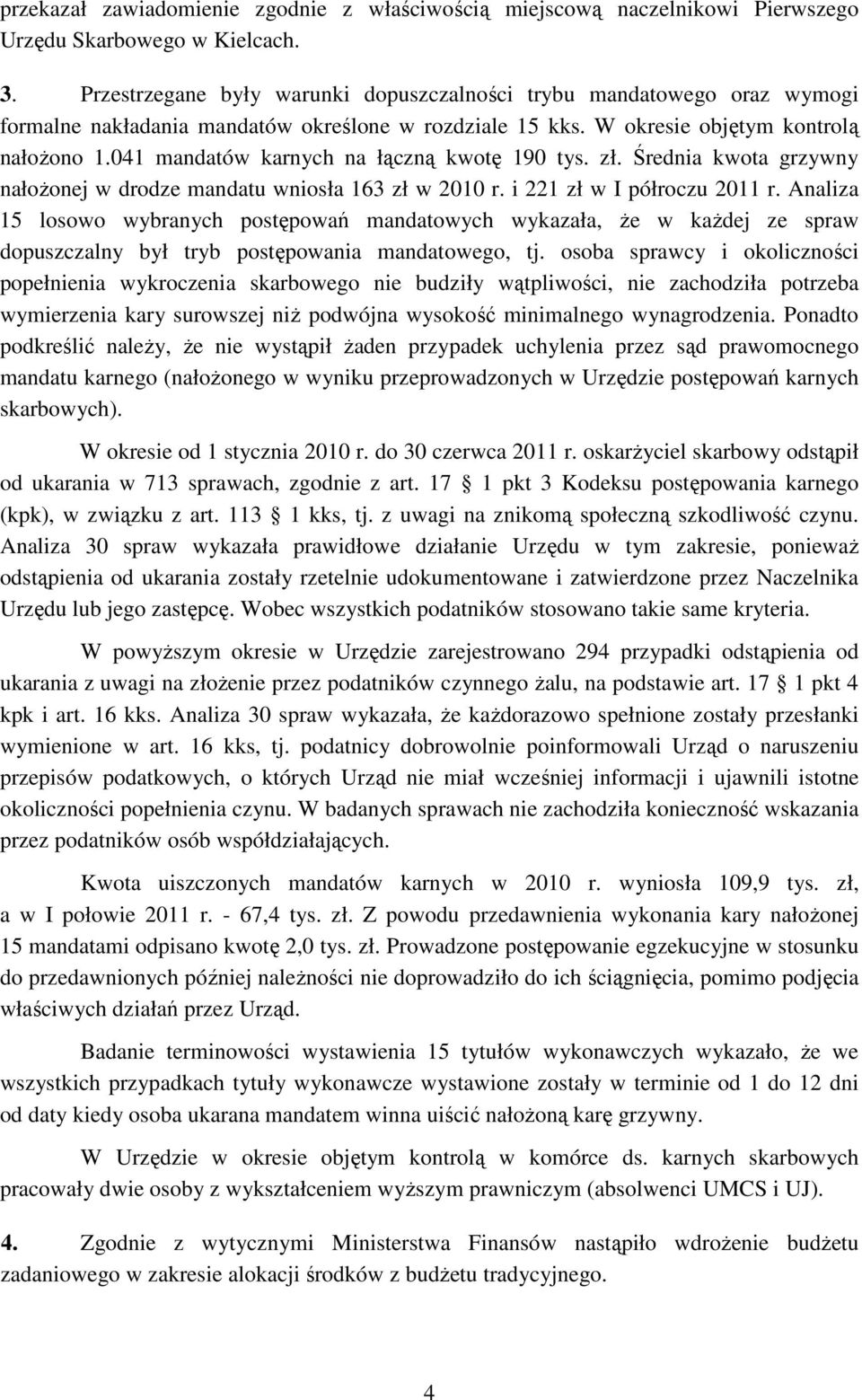 041 mandatów karnych na łączną kwotę 190 tys. zł. Średnia kwota grzywny nałoŝonej w drodze mandatu wniosła 163 zł w 2010 r. i 221 zł w I półroczu 2011 r.