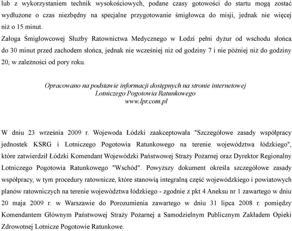 zależności od pory roku. Opracowano na podstawie informacji dostępnych na stronie internetowej Lotniczego Pogotowia Ratunkowego www.lpr.com.pl W dniu 23 września 2009 r.