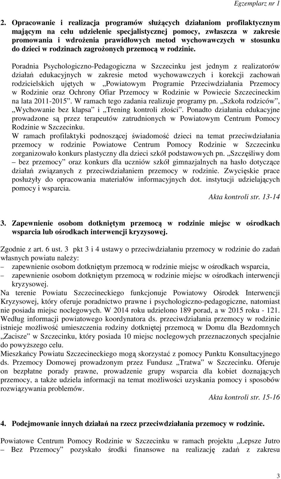 Poradnia Psychologiczno-Pedagogiczna w Szczecinku jest jednym z realizatorów działań edukacyjnych w zakresie metod wychowawczych i korekcji zachowań rodzicielskich ujętych w Powiatowym Programie