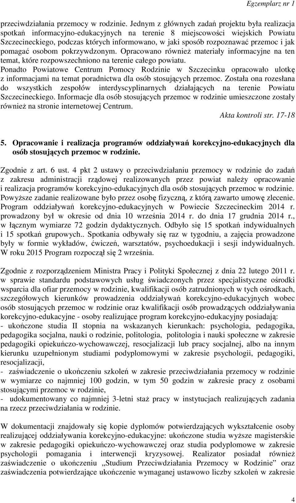 przemoc i jak pomagać osobom pokrzywdzonym. Opracowano również materiały informacyjne na ten temat, które rozpowszechniono na terenie całego powiatu.