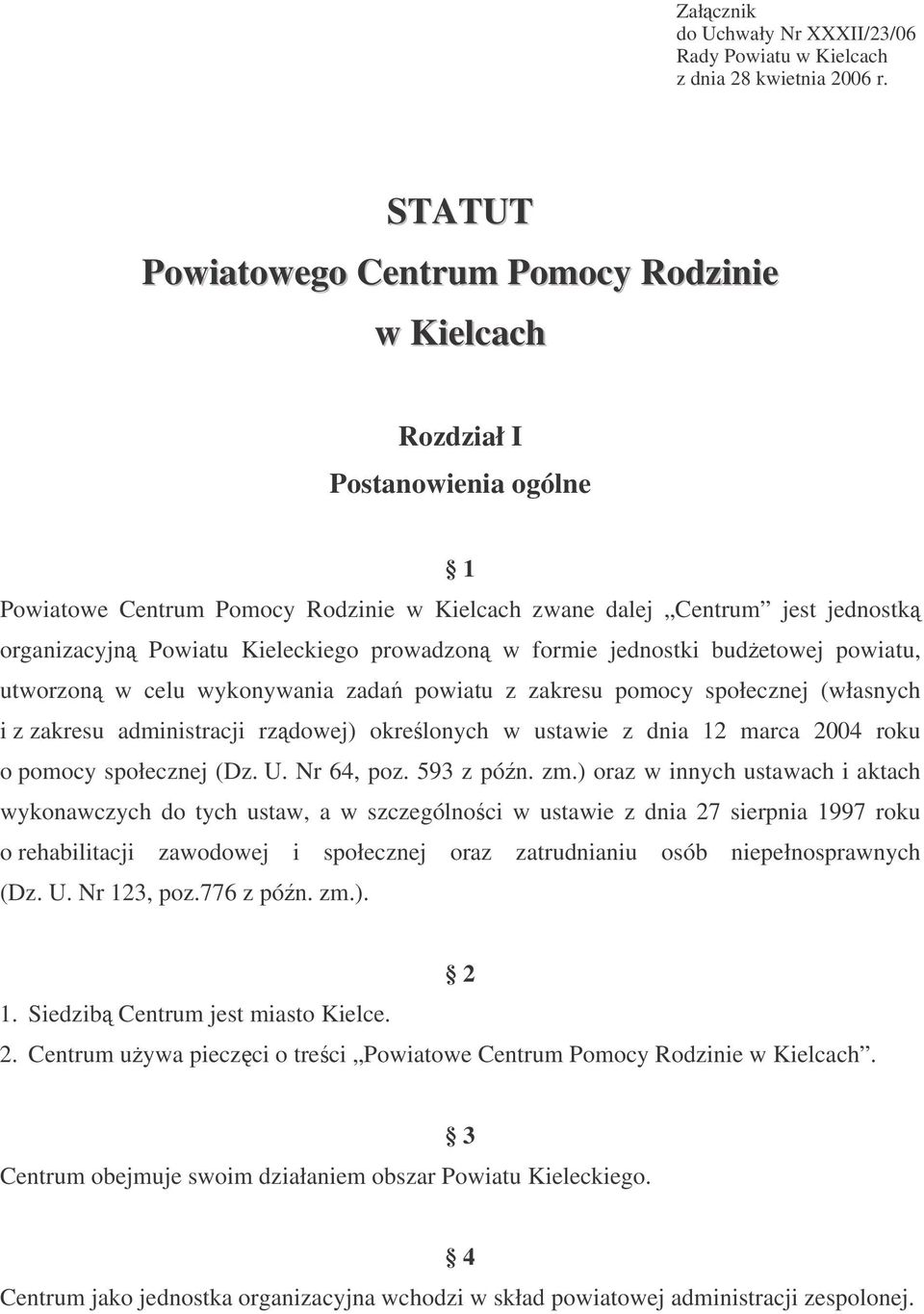 prowadzon w formie jednostki budetowej powiatu, utworzon w celu wykonywania zada powiatu z zakresu pomocy społecznej (własnych i z zakresu administracji rzdowej) okrelonych w ustawie z dnia 12 marca