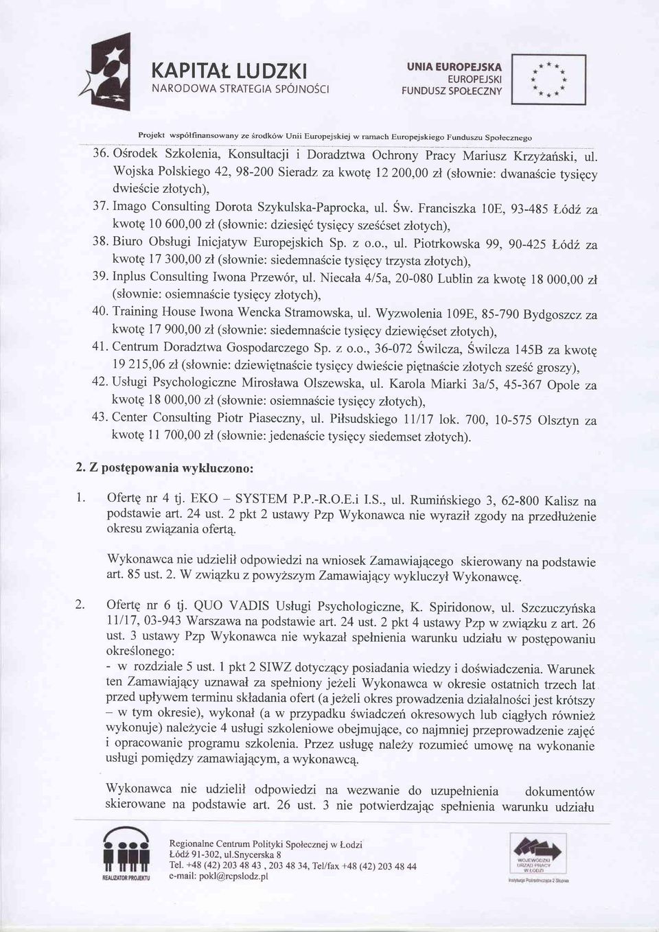 Imago Consulting Dorota Szykulska-Paprocka, ul. Sw. Franciszka 10E, 93-485 N,odL za kwotg 10600,00 zl (slownie: dziesip6 tysipcy szes6set zlotych), 38. Biuro Obslugi Inicjatyw Europejskich Sp. z o.o., ul. Piotrkowska 99, 90-425 tr odl za kwotg 17300,00 zl (slownie: siedemnascie tysiqcy trzystazlotych), 39.