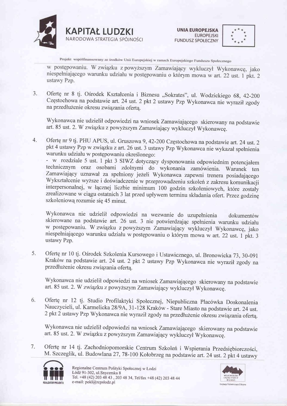 4. OfertE nr 9 tj. PHU APUS, ul. Gruszowa9,42-200 Czgstochowa na podstawie art. 24 ust.2 pkt 4 ustawy Pzp w zwiqzku z art.26 ust. 3 ustawy Pzp Wykonu*"u.