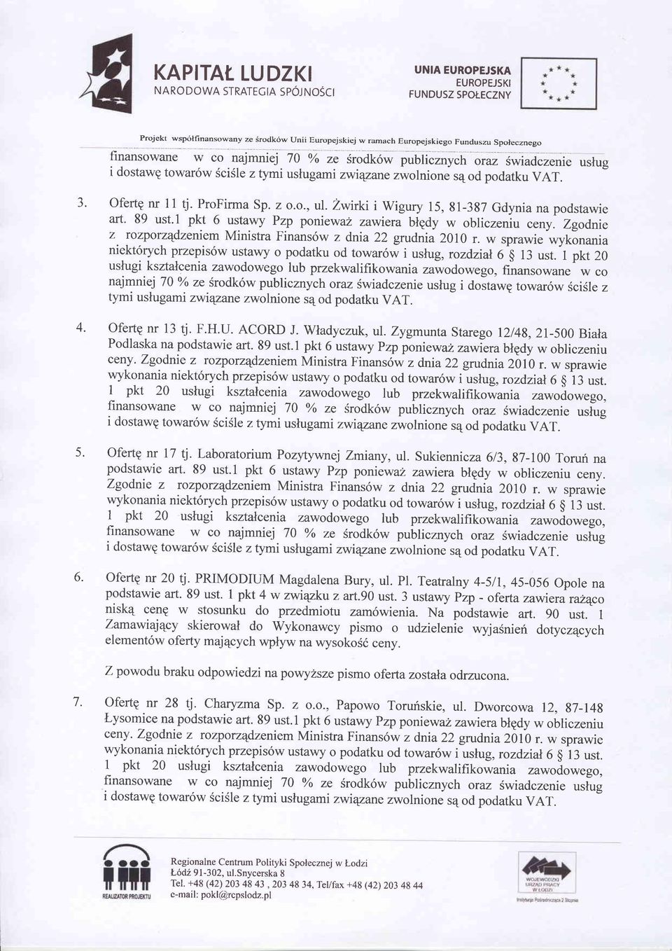 towar6w SciSle ztymiuslugami zwiqzane zwolnione s4od podatku VAT. J. 4. 5. 6. Ofertq nr 11 tj. ProFirma Sp. z o.o., ul. Zwirki i Wigury 15, 81-387 Gdynia na podstawie art. 89 ust.
