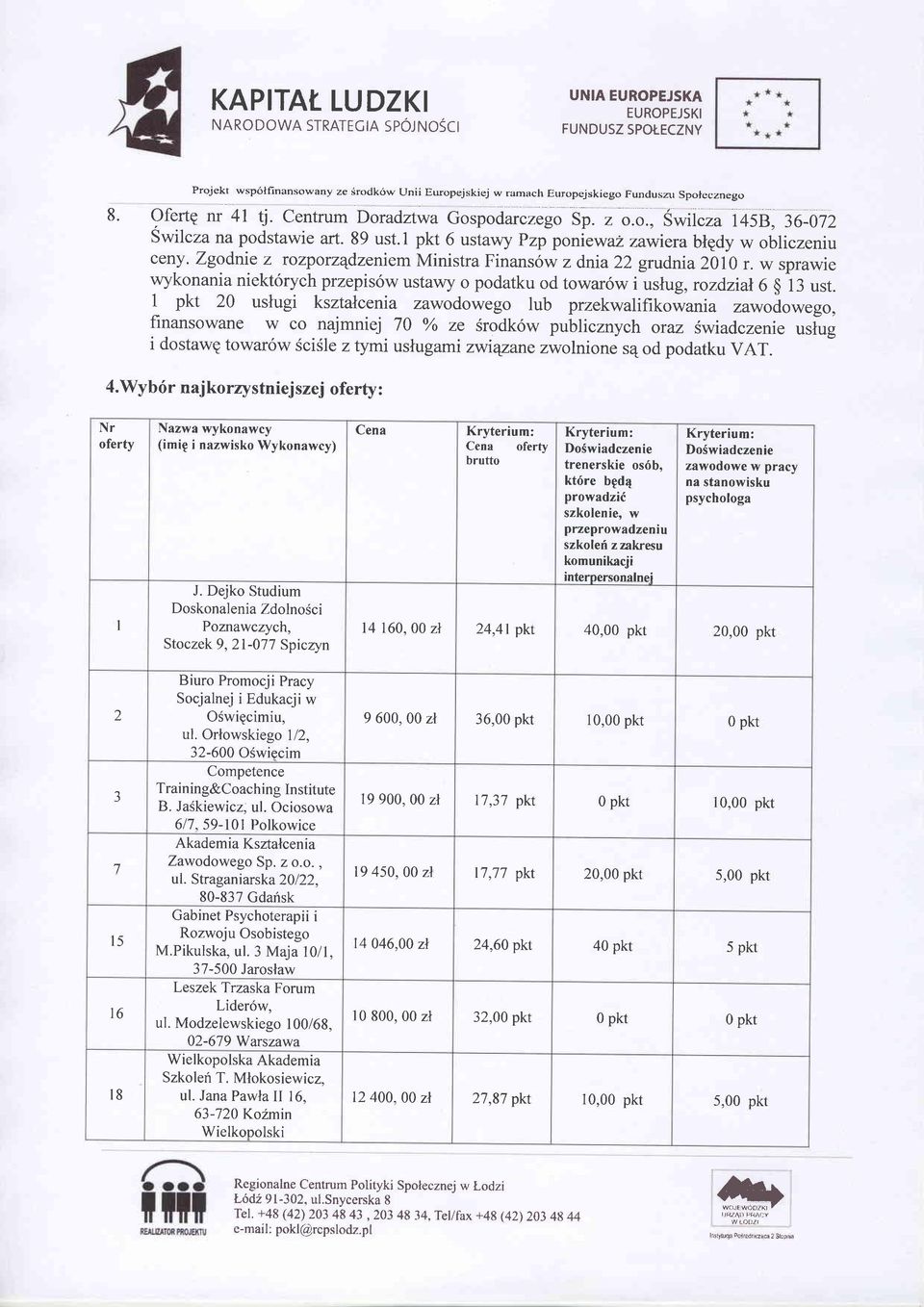 Zgodnie z rozporzqdzeniem Ministra Finans6w z dnia22 grudnia2010 r. w sprawie wykonania niekt6rych przepis6w ustawy o podatku od towar6w i uslug, rozdzial6 $ i3 ust.