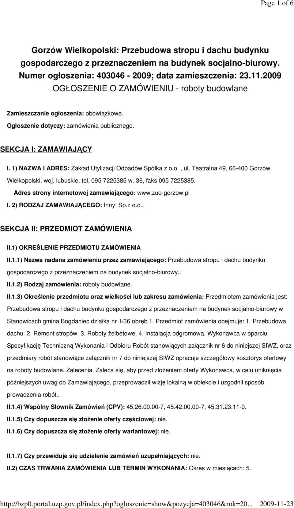 1) NAZWA I ADRES: Zakład Utylizacji Odpadów Spółka z o.o., ul. Teatralna 49, 66-400 Gorzów Wielkopolski, woj. lubuskie, tel. 095 7225385 w. 36, faks 095 7225385.