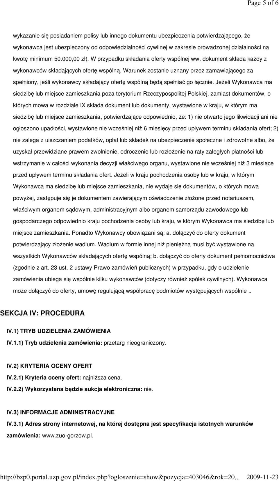 Warunek zostanie uznany przez zamawiającego za spełniony, jeśli wykonawcy składający ofertę wspólną będą spełniać go łącznie.