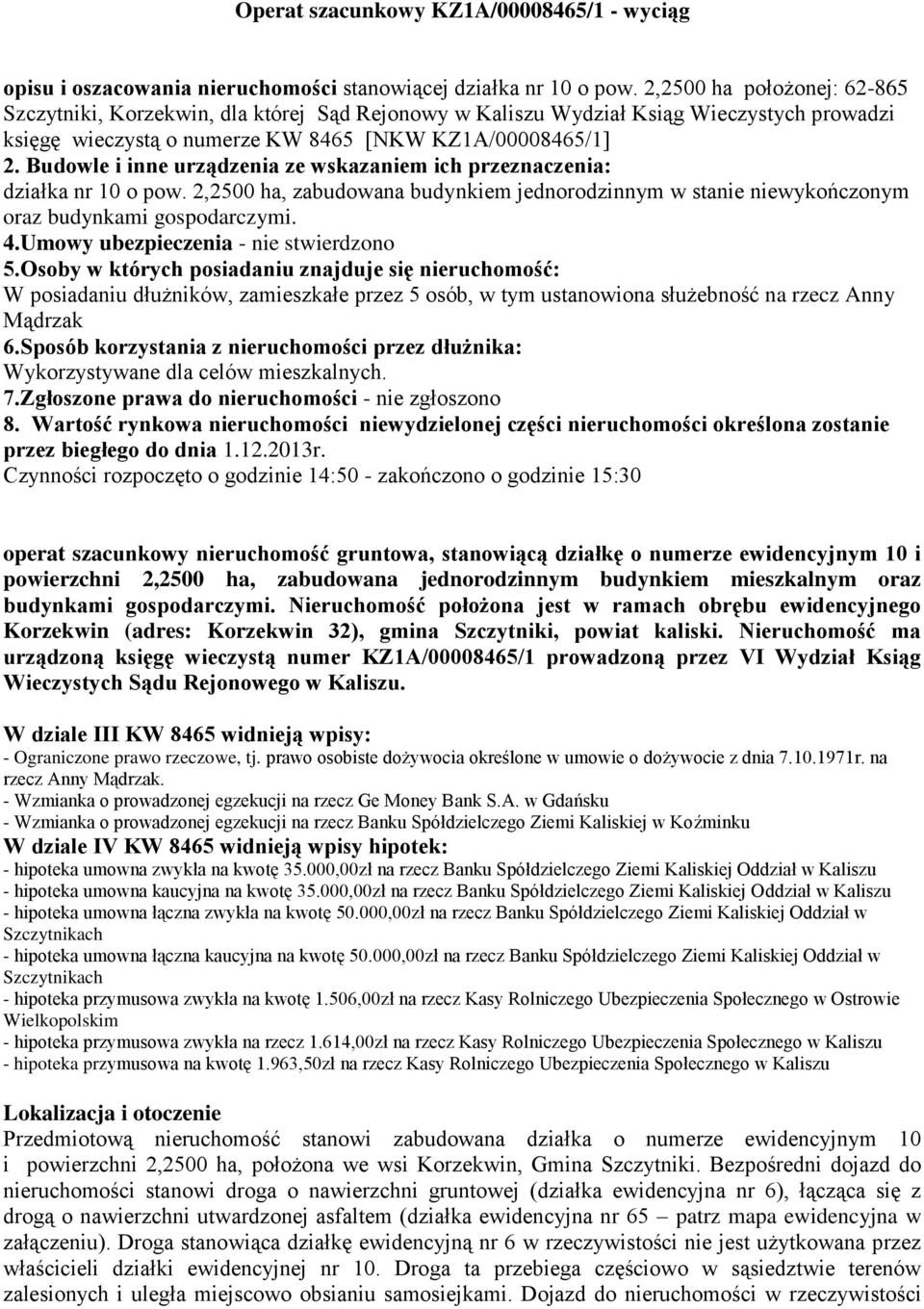 Budowle i inne urządzenia ze wskazaniem ich przeznaczenia: działka nr 10 o pow. 2,2500 ha, zabudowana budynkiem jednorodzinnym w stanie niewykończonym oraz budynkami gospodarczymi. 4.