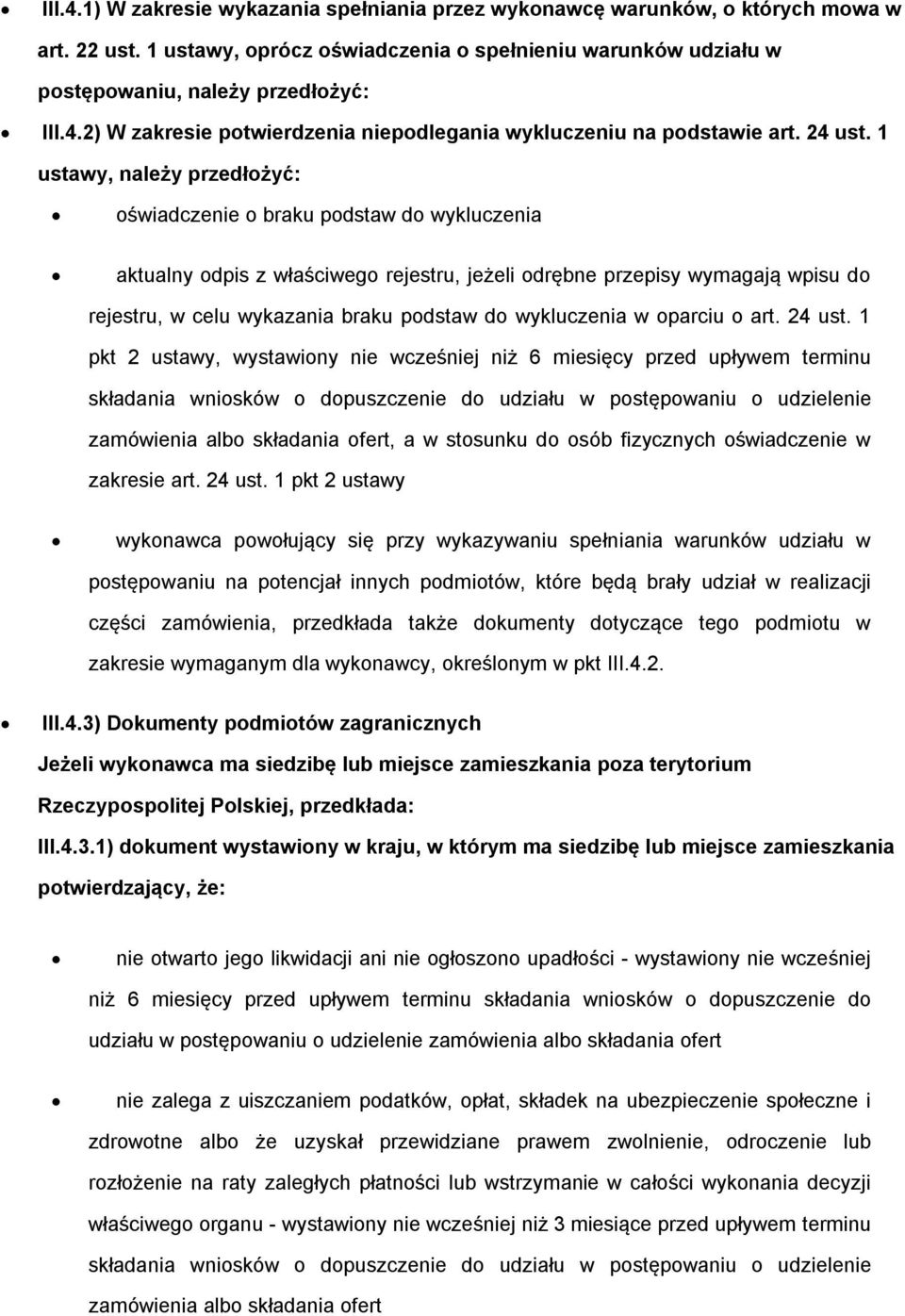 1 ustawy, należy przedłżyć: świadczenie braku pdstaw d wykluczenia aktualny dpis z właściweg rejestru, jeżeli drębne przepisy wymagają wpisu d rejestru, w celu wykazania braku pdstaw d wykluczenia w