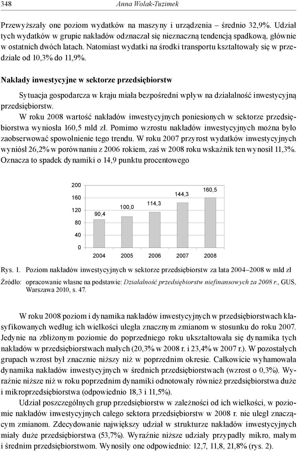 Natomiast wydatki na środki transportu kształtowały się w przedziale od 10,3% do 11,9%.