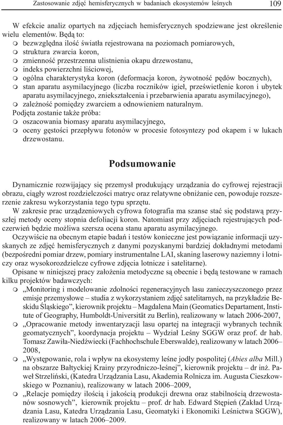 charakterystyka koron (deforacja koron, ywotnoœæ pêdów bocznych), stan aparatu asyilacyjnego (liczba roczników igie³, przeœwietlenie koron i ubytek aparatu asyilacyjnego, zniekszta³cenia i