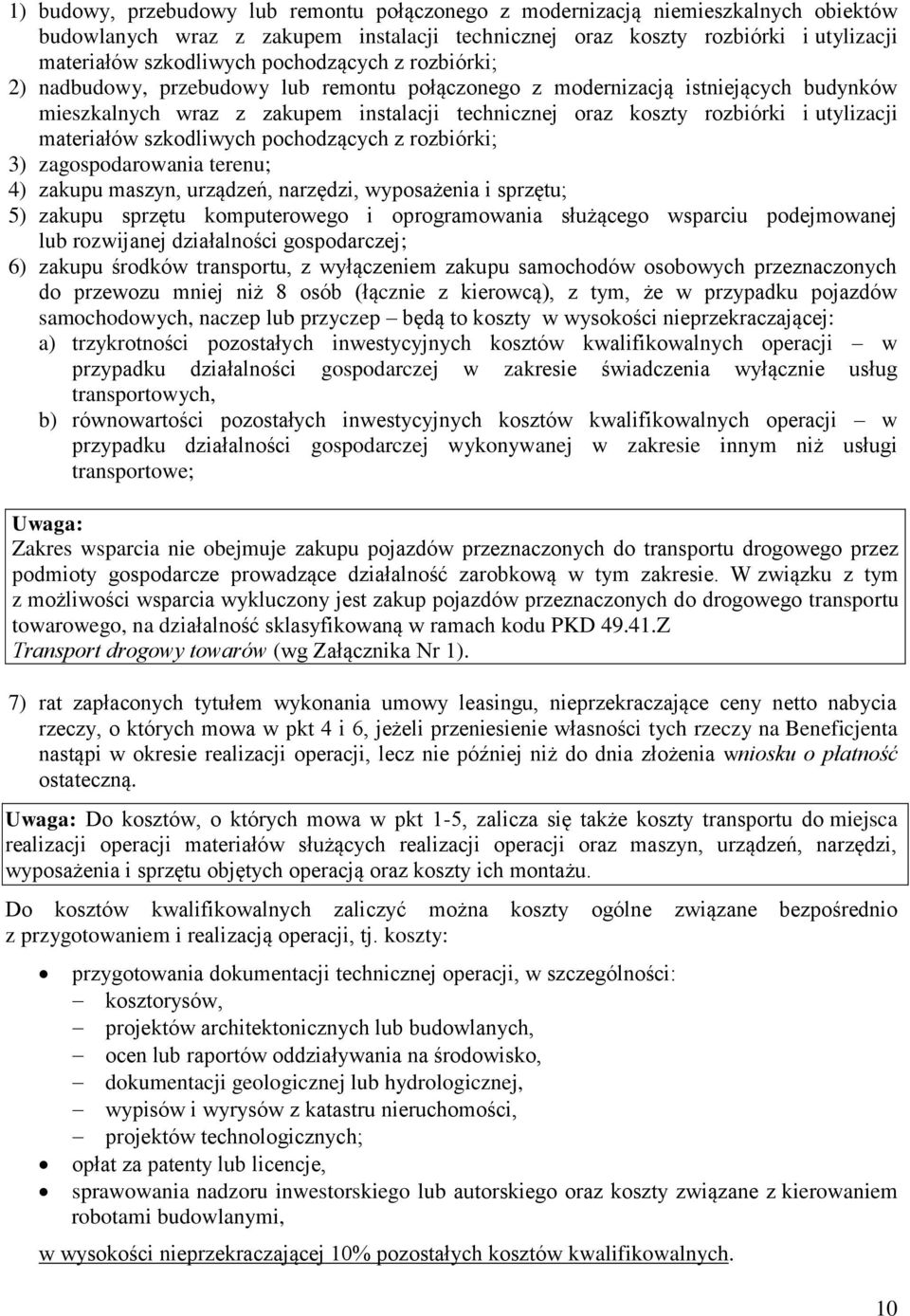 materiałów szkodliwych pochodzących z rozbiórki; 3) zagospodarowania terenu; 4) zakupu maszyn, urządzeń, narzędzi, wyposażenia i sprzętu; 5) zakupu sprzętu komputerowego i oprogramowania służącego