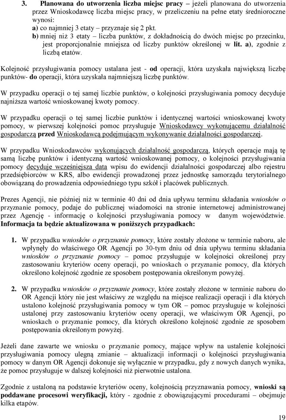 Kolejność przysługiwania pomocy ustalana jest - od operacji, która uzyskała największą liczbę punktów- do operacji, która uzyskała najmniejszą liczbę punktów.