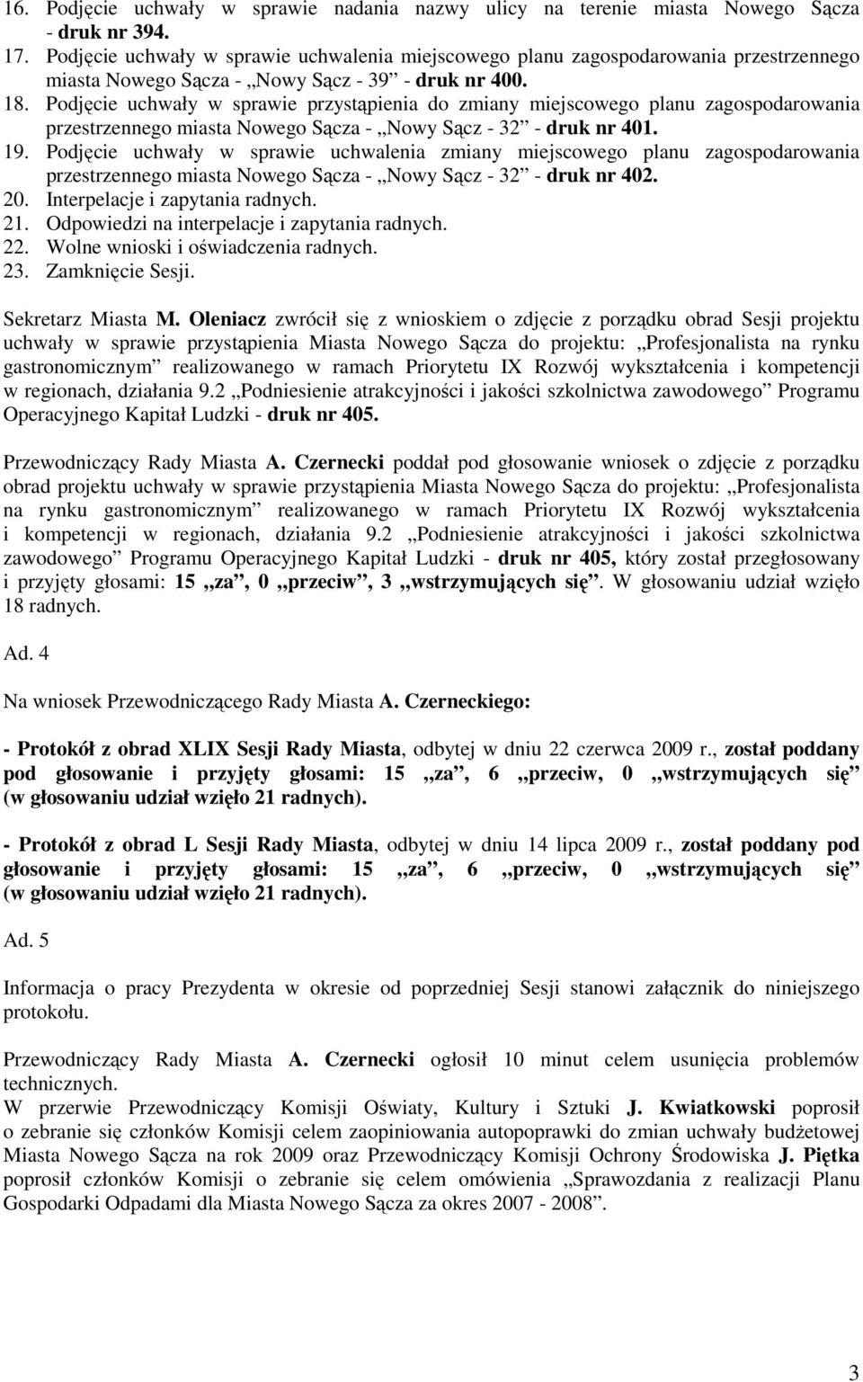 Podjęcie uchwały w sprawie przystąpienia do zmiany miejscowego planu zagospodarowania przestrzennego miasta Nowego Sącza - Nowy Sącz - 32 - druk nr 401. 19.