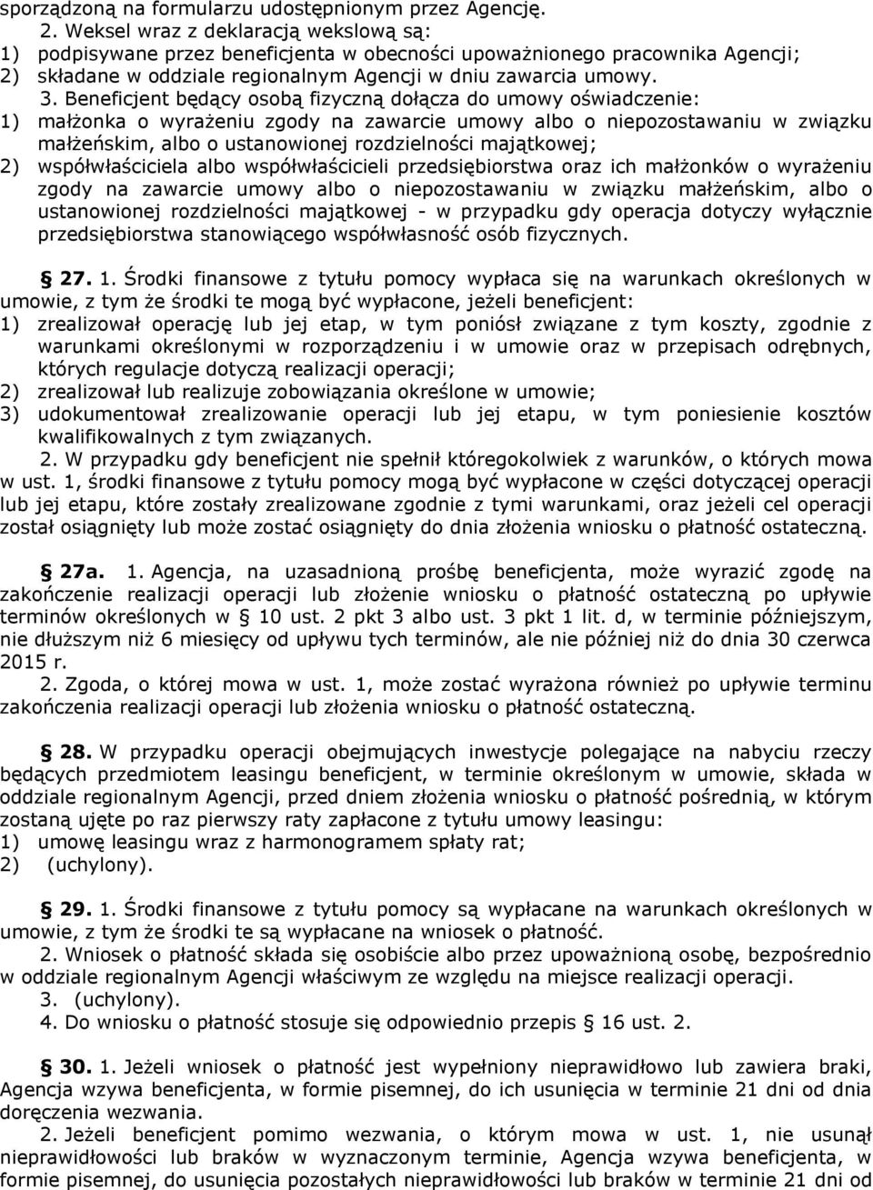 Beneficjent będący osobą fizyczną dołącza do umowy oświadczenie: 1) małżonka o wyrażeniu zgody na zawarcie umowy albo o niepozostawaniu w związku małżeńskim, albo o ustanowionej rozdzielności