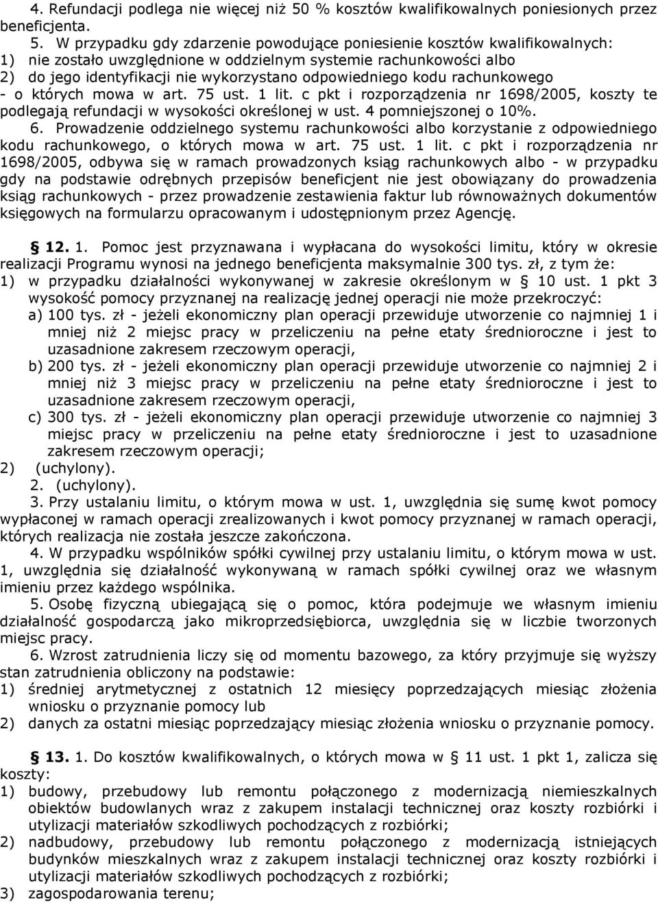 W przypadku gdy zdarzenie powodujące poniesienie kosztów kwalifikowalnych: 1) nie zostało uwzględnione w oddzielnym systemie rachunkowości albo 2) do jego identyfikacji nie wykorzystano odpowiedniego