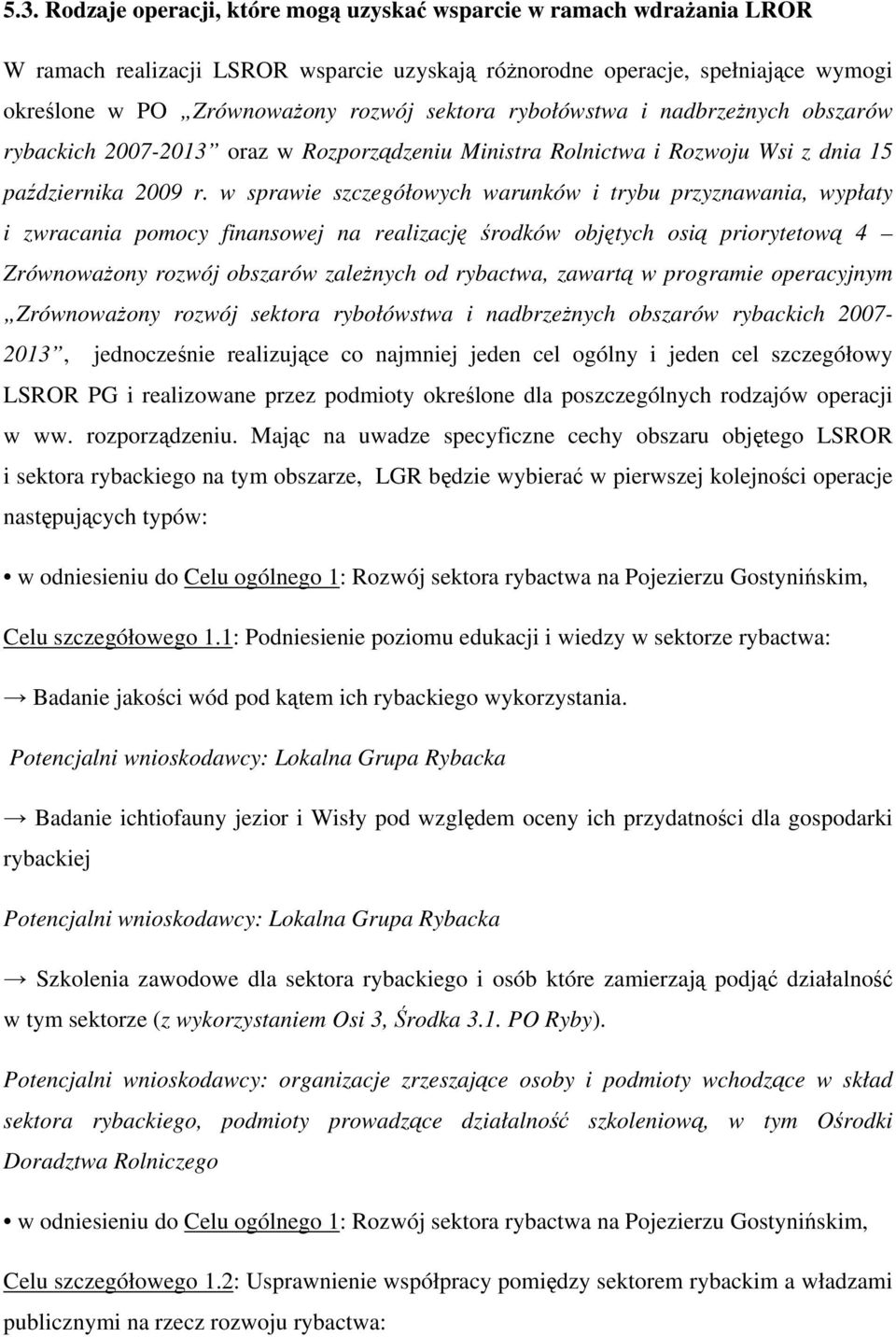 w sprawie szczegółowych warunków i trybu przyznawania, wypłaty i zwracania pomocy finansowej na realizację środków objętych osią priorytetową 4 Zrównoważony rozwój obszarów zależnych od rybactwa,