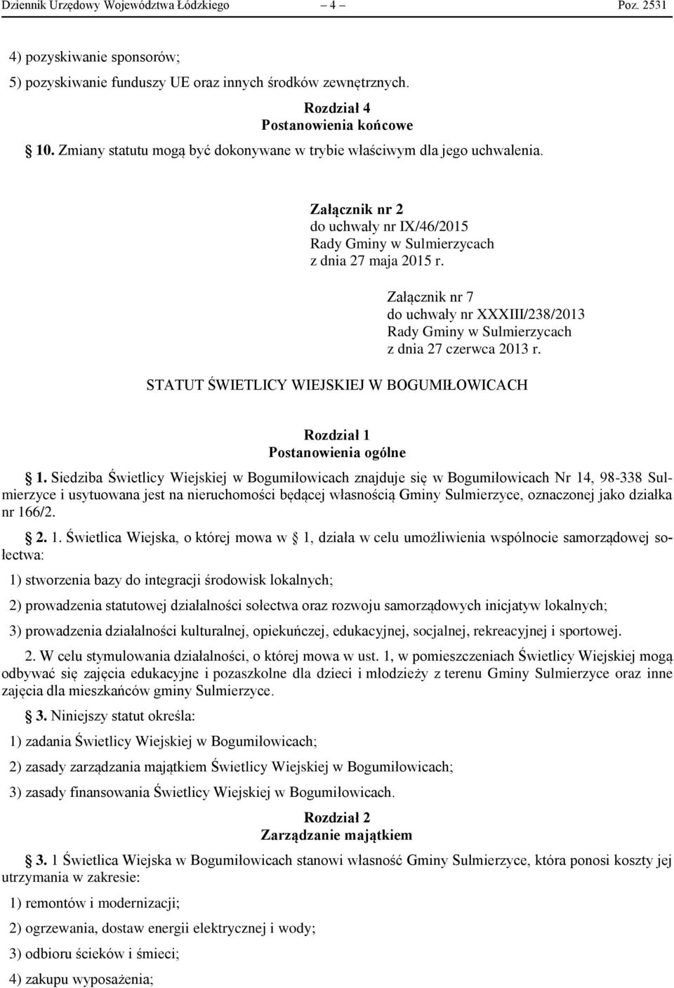 Załącznik nr 7 do uchwały nr XXXIII/238/2013 z dnia 27 czerwca 2013 r. STATUT ŚWIETLICY WIEJSKIEJ W BOGUMIŁOWICACH Rozdział 1 Postanowienia ogólne 1.