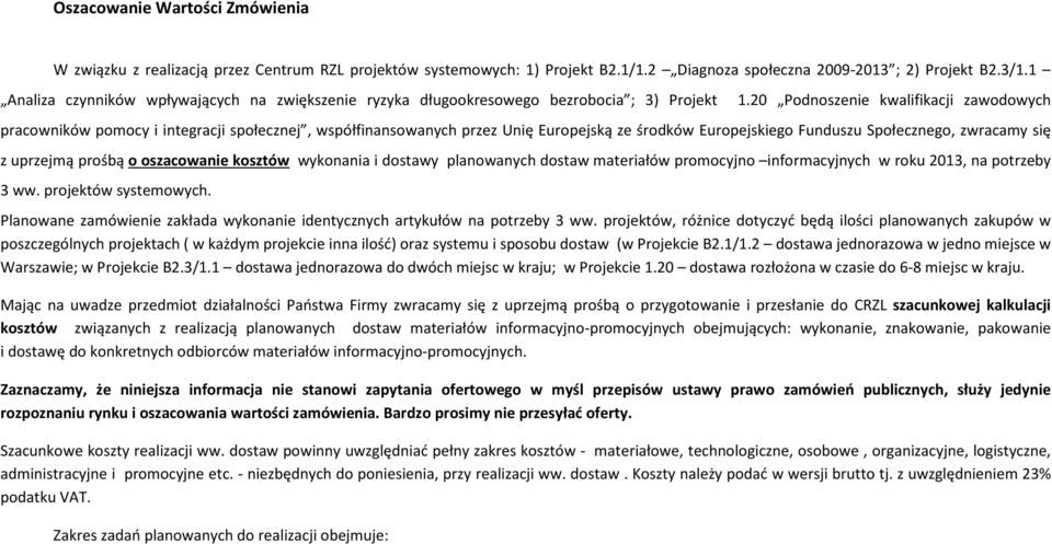 20 Podnoszenie kwalifikacji zawodowych pracowników pomocy i integracji społecznej, współfinansowanych przez Unię Europejską ze środków Europejskiego Funduszu Społecznego, zwracamy się z uprzejmą