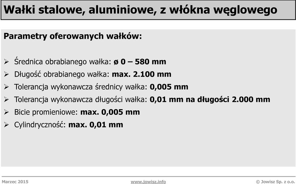 100 mm Tolerancja wykonawcza średnicy wałka: 0,005 mm Tolerancja wykonawcza