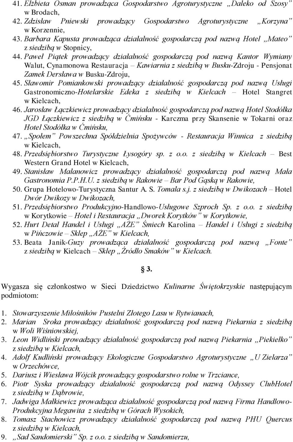 Paweł Piątek prowadzący działalność gospodarczą pod nazwą Kantor Wymiany Walut, Cynamonowa Restauracja Kawiarnia z siedzibą w Busku-Zdroju - Pensjonat Zamek Dersława w Busku-Zdroju, 45.
