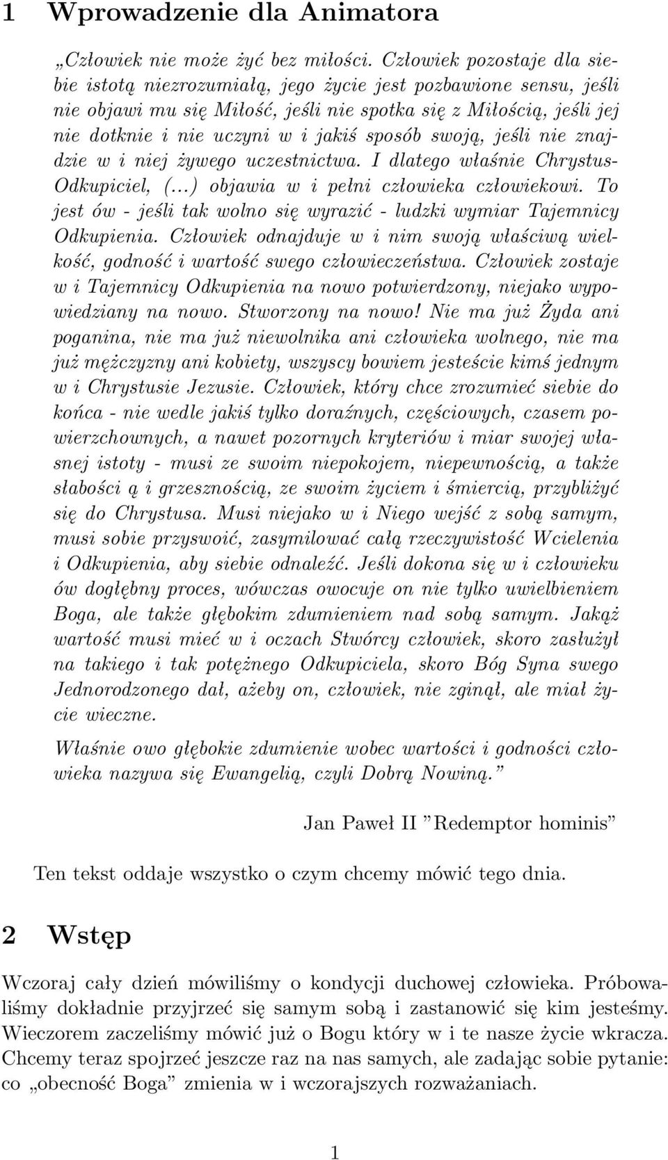 sposób swoją, jeśli nie znajdzie w i niej żywego uczestnictwa. I dlatego właśnie Chrystus- Odkupiciel, (...) objawia w i pełni człowieka człowiekowi.