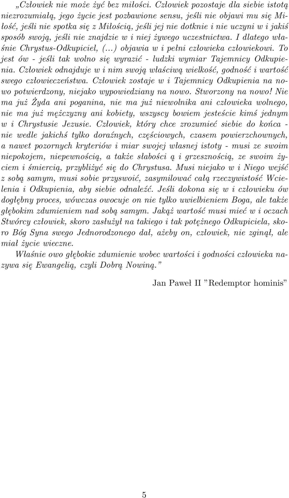 sposób swoją, jeśli nie znajdzie w i niej żywego uczestnictwa. I dlatego właśnie Chrystus-Odkupiciel, (...) objawia w i pełni człowieka człowiekowi.