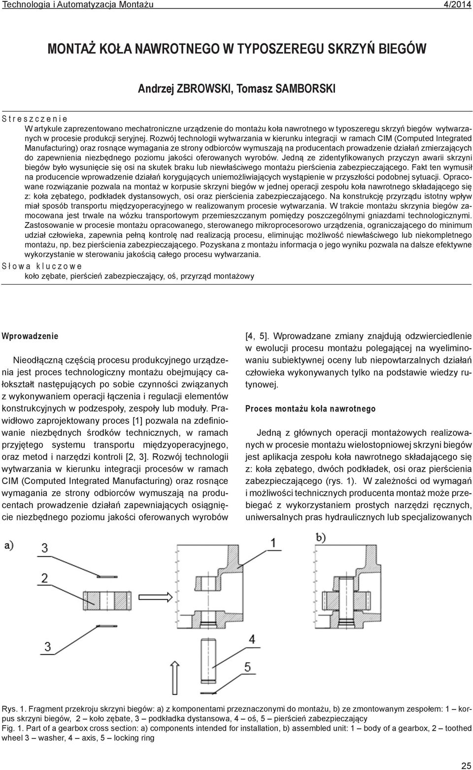 Rozwój technologii wytwarzania w kierunku integracji w ramach CIM (Computed Integrated Manufacturing) oraz rosnące wymagania ze strony odbiorców wymuszają na producentach prowadzenie działań