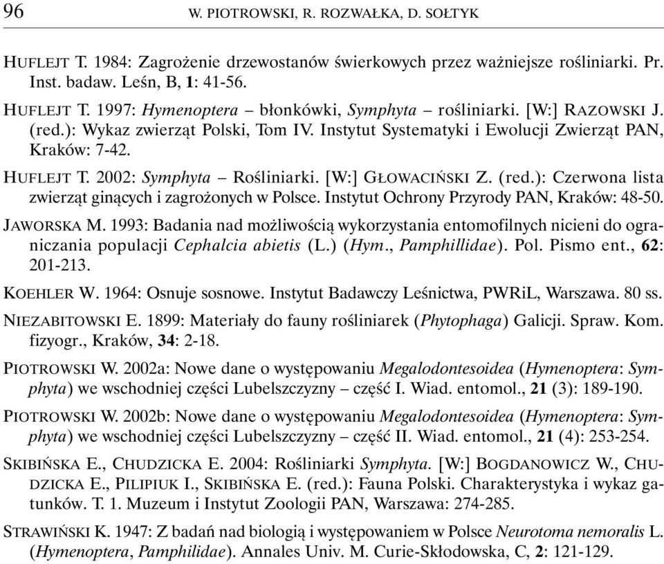 Instytut Ochrony Przyrody PAN, Kraków: 48-50. JAWORSKA M. 1993: Badania nad możliwością wykorzystania entomofilnych nicieni do ograniczania populacji Cephalcia abietis (L.) (Hym., Pamphillidae). Pol.