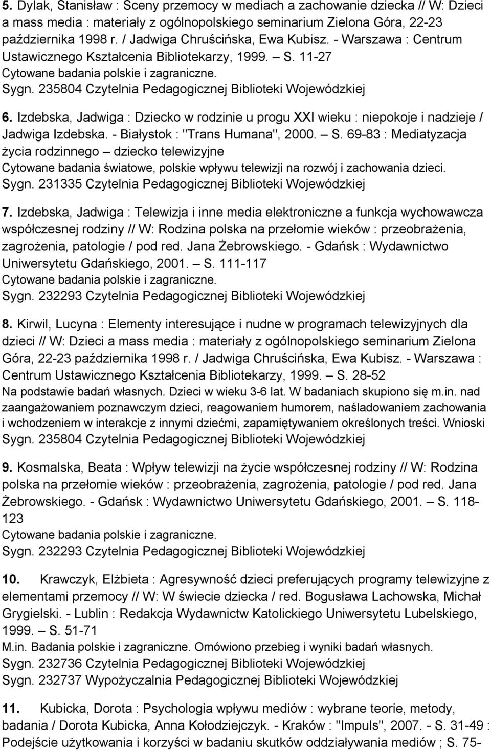 Izdebska, Jadwiga : Dziecko w rodzinie u progu XXI wieku : niepokoje i nadzieje / Jadwiga Izdebska. - Białystok : "Trans Humana", 2000. S.