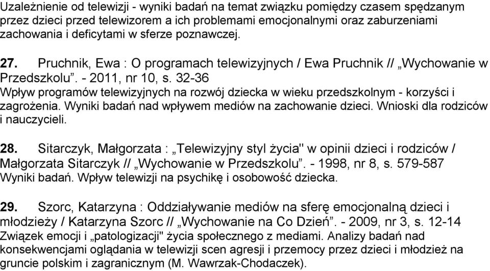 32-36 Wpływ programów telewizyjnych na rozwój dziecka w wieku przedszkolnym - korzyści i zagrożenia. Wyniki badań nad wpływem mediów na zachowanie dzieci. Wnioski dla rodziców i nauczycieli. 28.