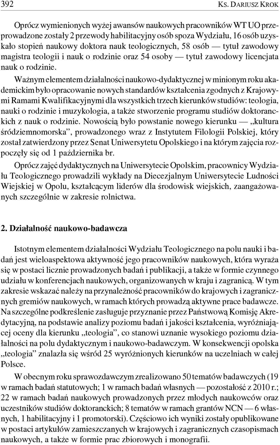 teologicznych, 58 osób tytuł zawodowy magistra teologii i nauk o rodzinie oraz 54 osoby tytuł zawodowy licencjata nauk o rodzinie.