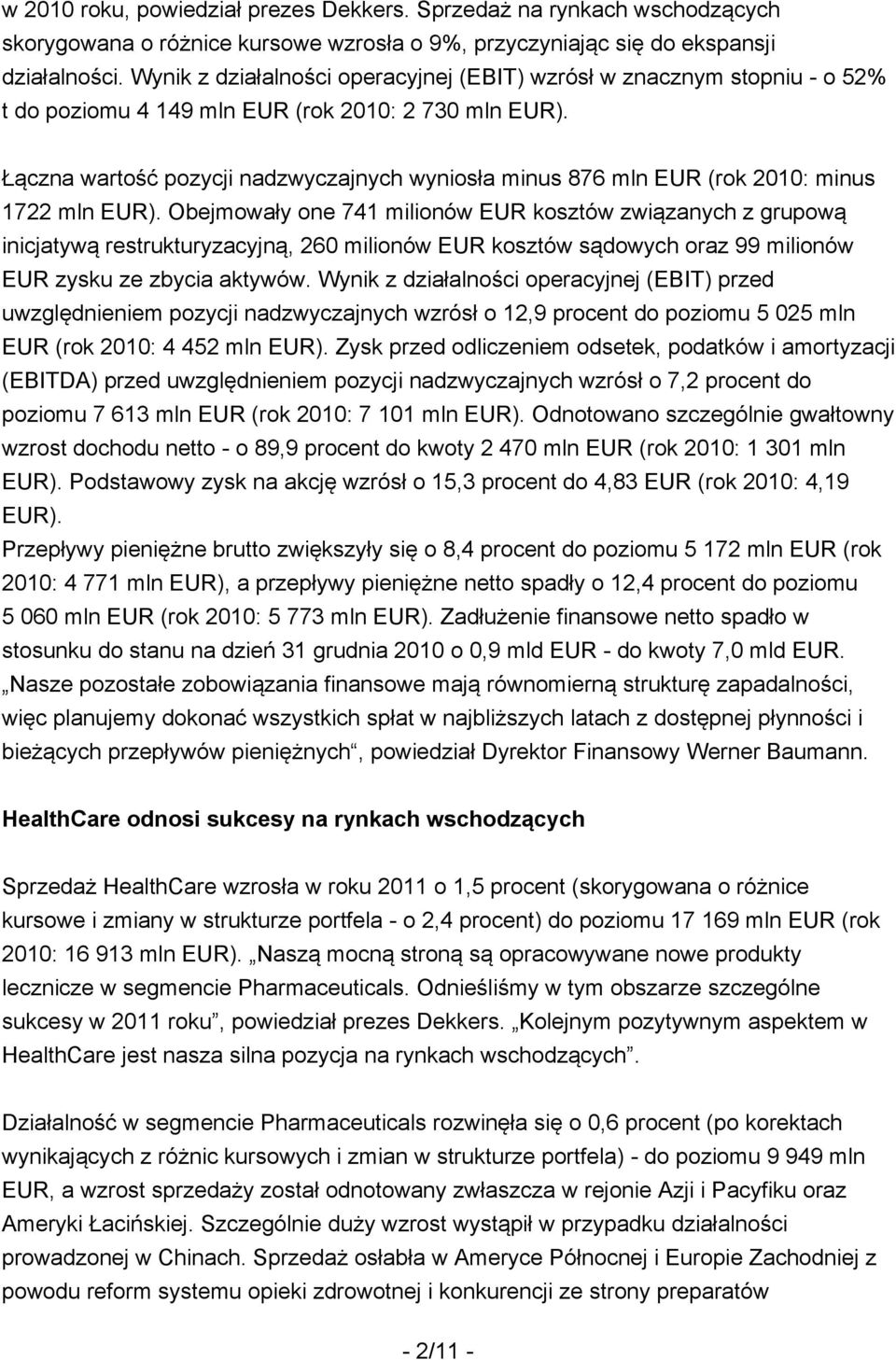 Łączna wartość pozycji nadzwyczajnych wyniosła minus 876 mln EUR (rok : minus 1722 mln EUR).