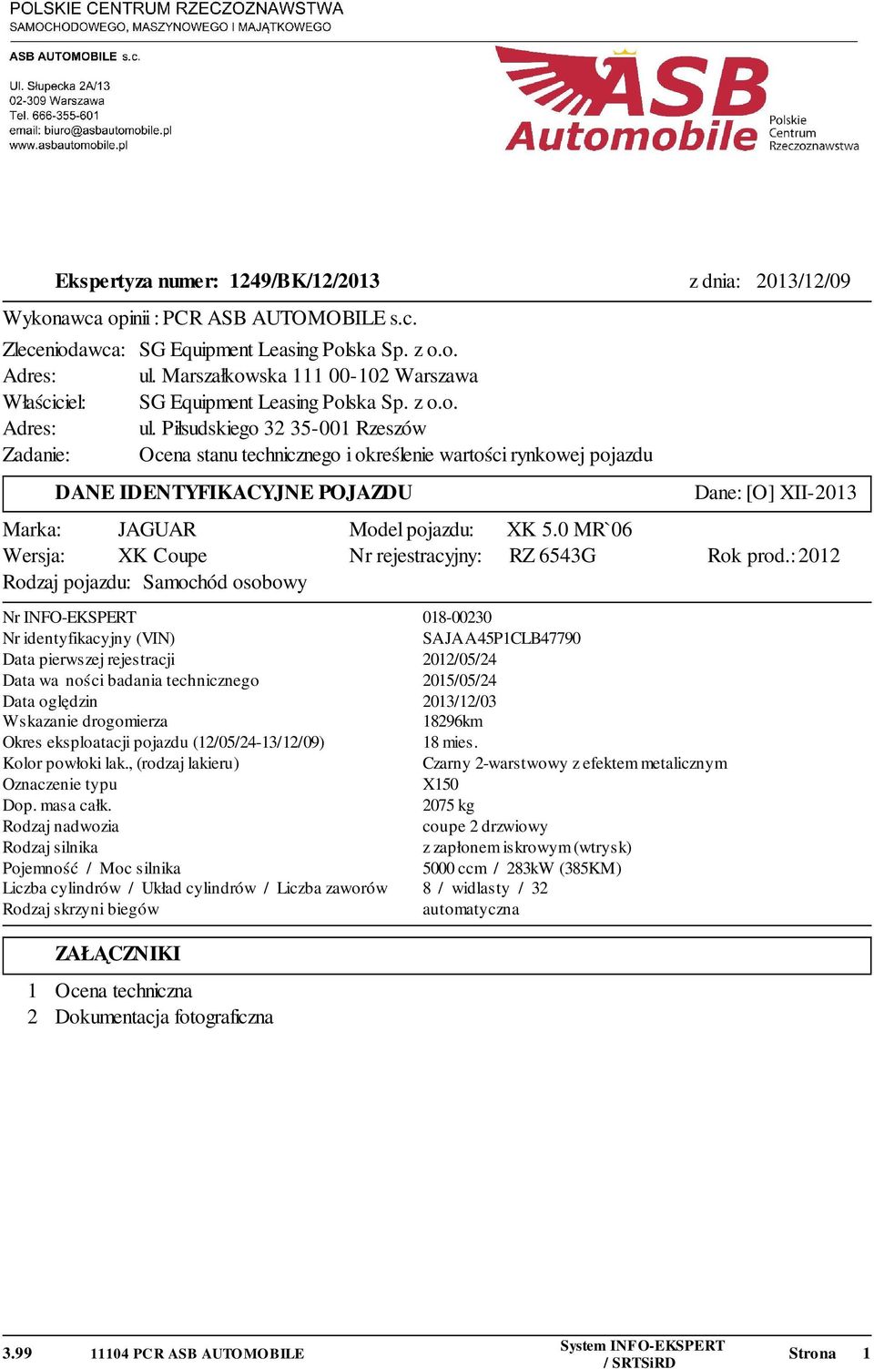 Piłsudskiego 32 35-001 Rzeszów Zadanie: Ocena stanu technicznego i określenie wartości rynkowej pojazdu DANE IDENTYFIKACYJNE POJAZDU Marka: JAGUAR Wersja: XK Coupe Rodzaj pojazdu: Samochód osobowy