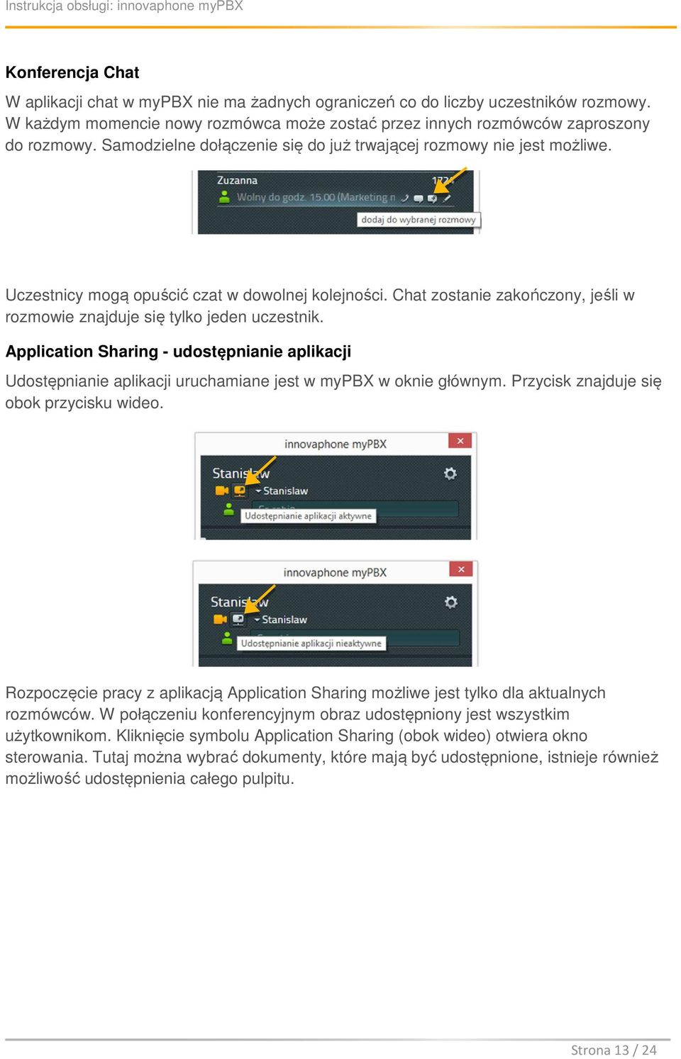 Application Sharing - udostępnianie aplikacji Udostępnianie aplikacji uruchamiane jest w mypbx w oknie głównym. Przycisk znajduje się obok przycisku wideo.