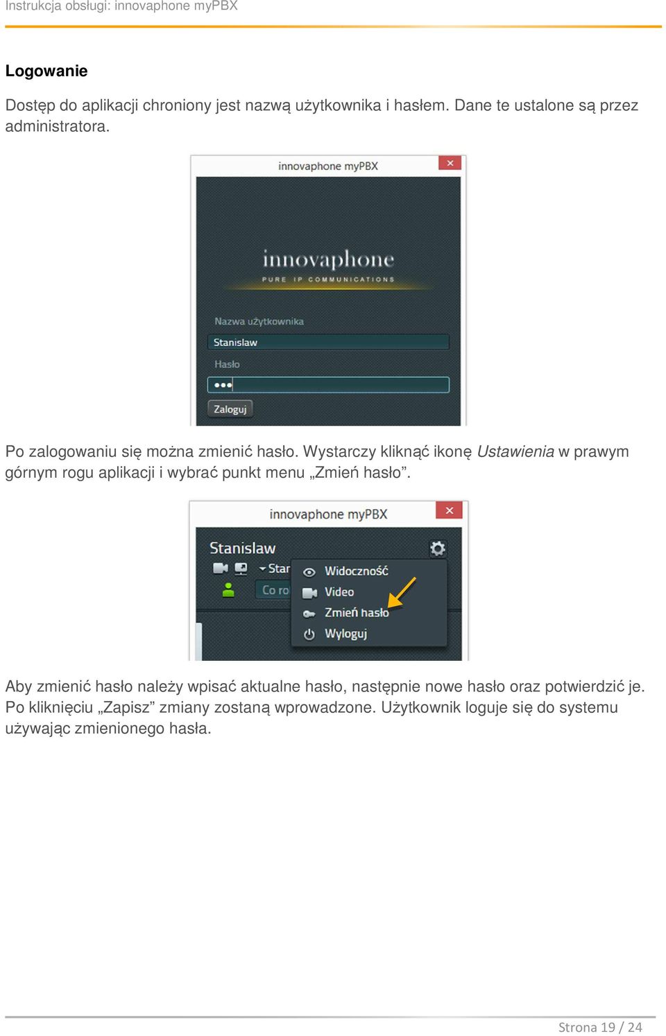 Wystarczy kliknąć ikonę Ustawienia w prawym górnym rogu aplikacji i wybrać punkt menu Zmień hasło.