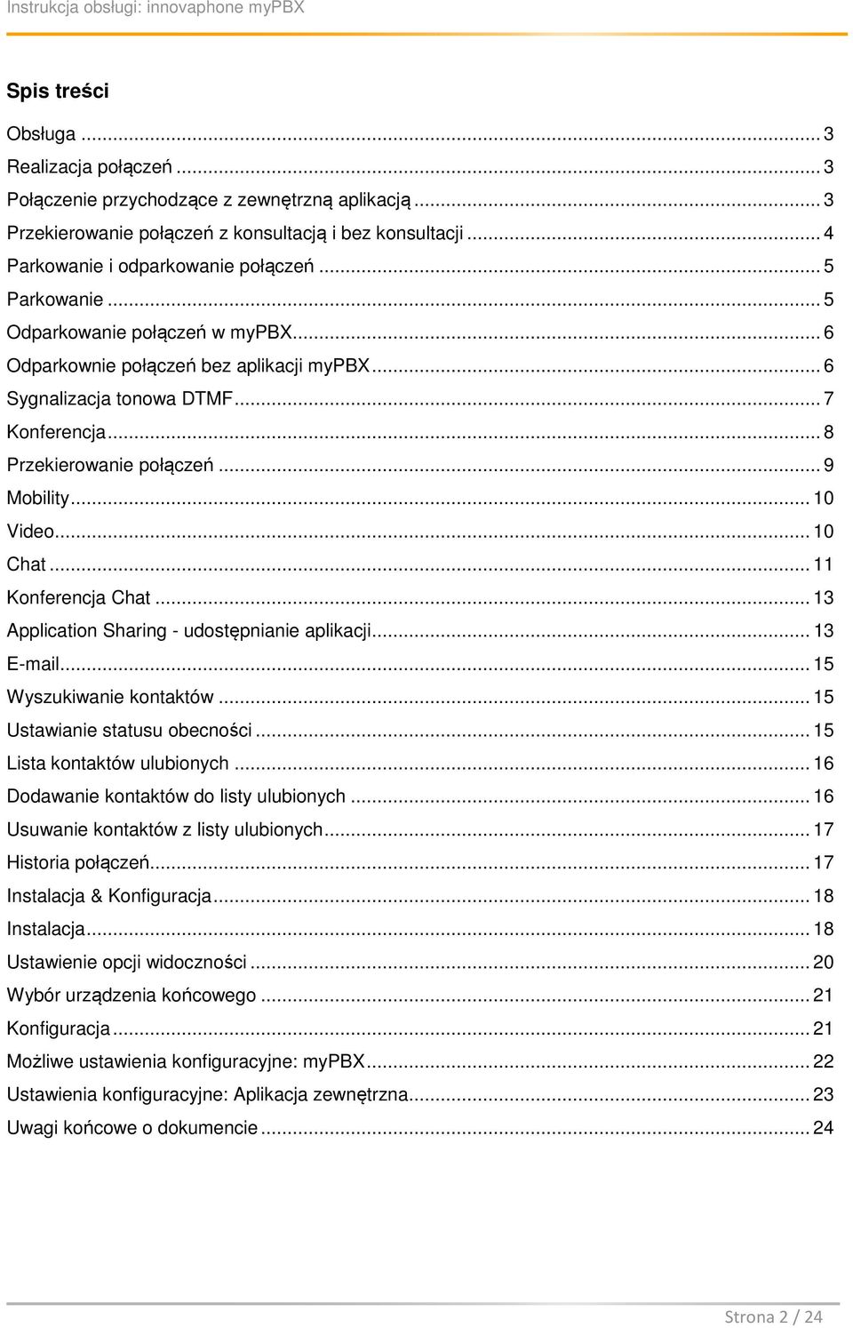 .. 10 Chat... 11 Konferencja Chat... 13 Application Sharing - udostępnianie aplikacji... 13 E-mail... 15 Wyszukiwanie kontaktów... 15 Ustawianie statusu obecności... 15 Lista kontaktów ulubionych.