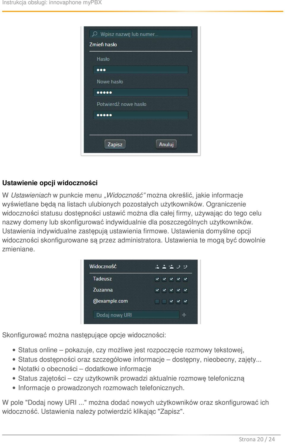 Ustawienia indywidualne zastępują ustawienia firmowe. Ustawienia domyślne opcji widoczności skonfigurowane są przez administratora. Ustawienia te mogą być dowolnie zmieniane.