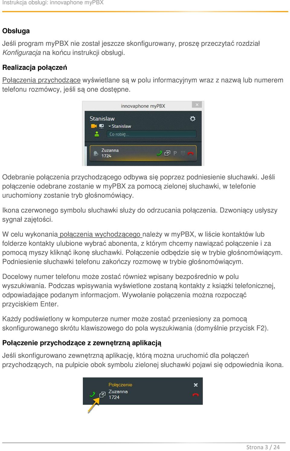 Odebranie połączenia przychodzącego odbywa się poprzez podniesienie słuchawki.