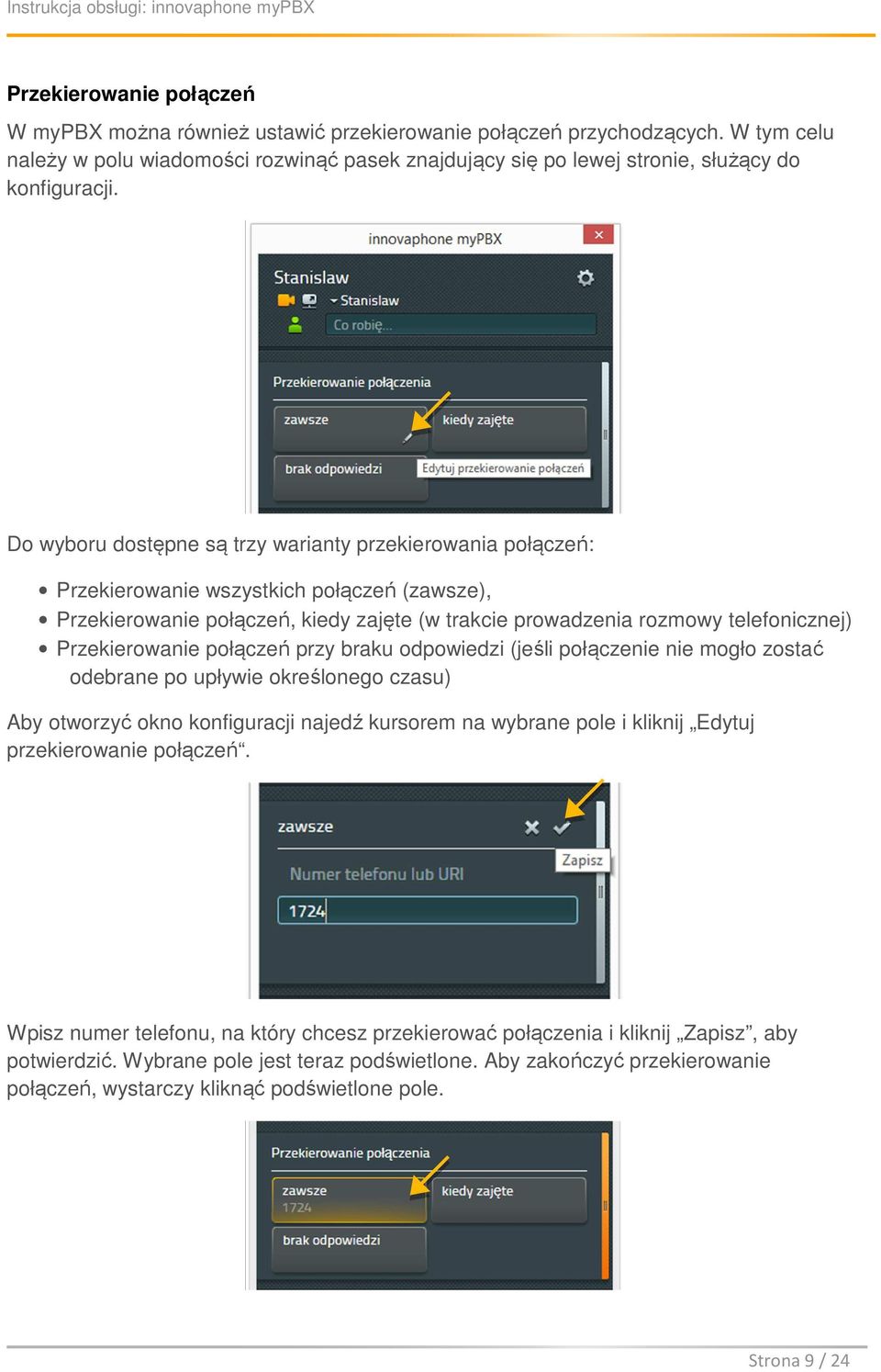 Do wyboru dostępne są trzy warianty przekierowania połączeń: Przekierowanie wszystkich połączeń (zawsze), Przekierowanie połączeń, kiedy zajęte (w trakcie prowadzenia rozmowy telefonicznej)